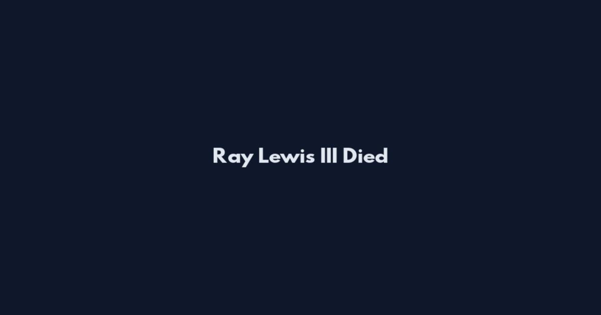 Ray Lewis III Died