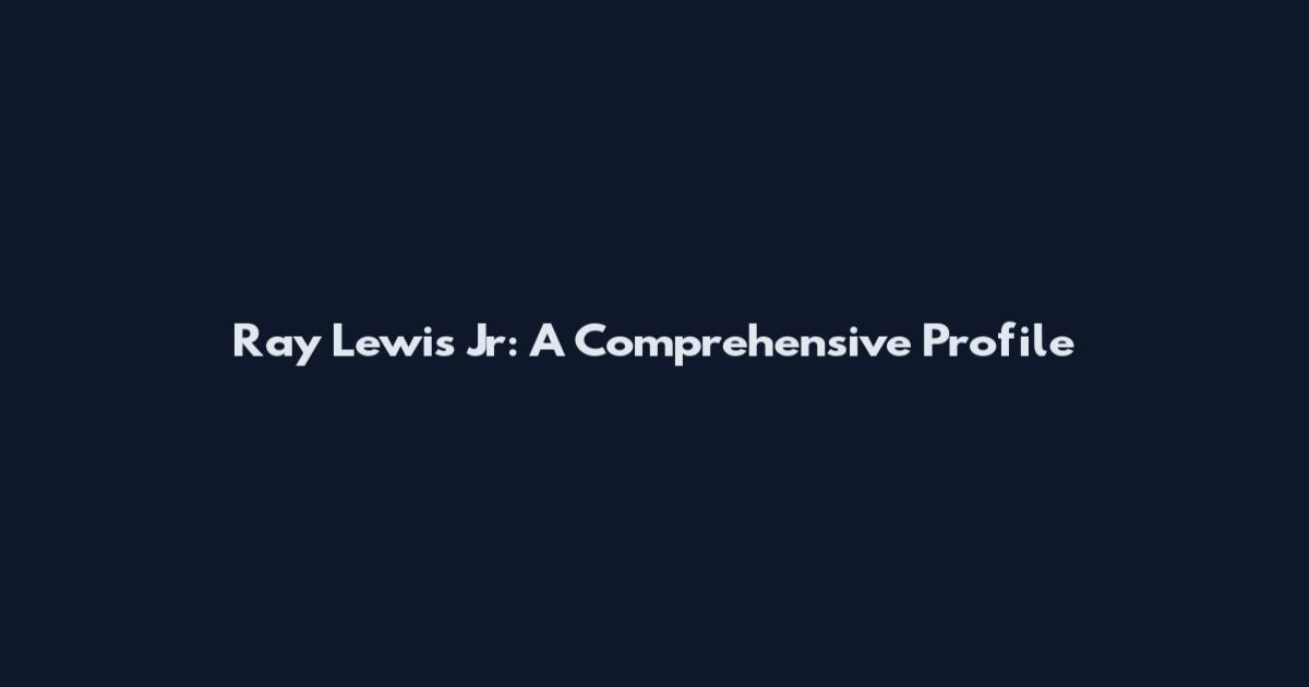 Ray Lewis Jr: A Comprehensive Profile