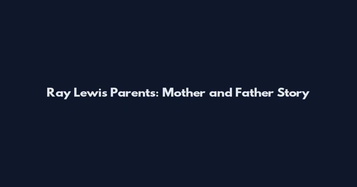 Ray Lewis Parents: Mother and Father Story