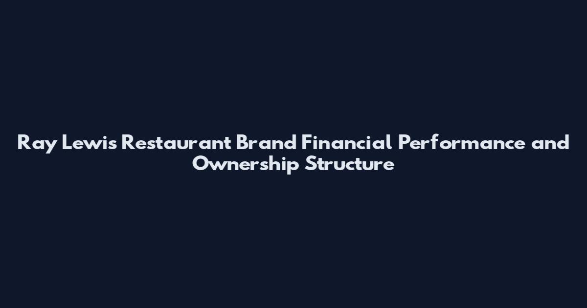Ray Lewis Restaurant Brand Financial Performance and Ownership Structure