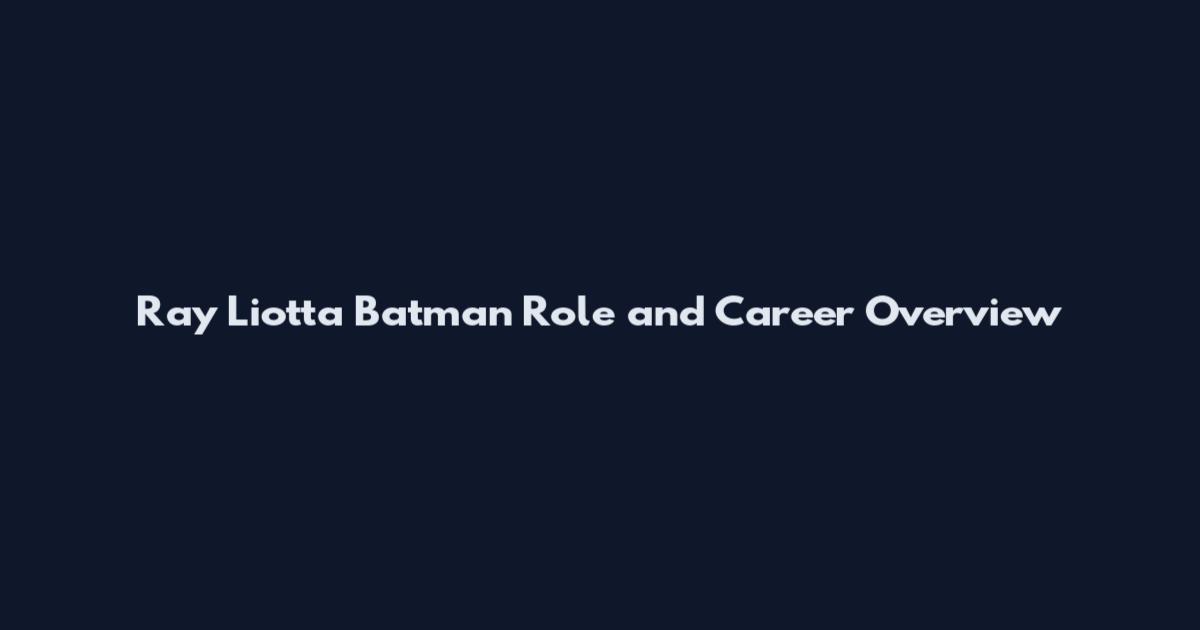 Ray Liotta Batman Role and Career Overview