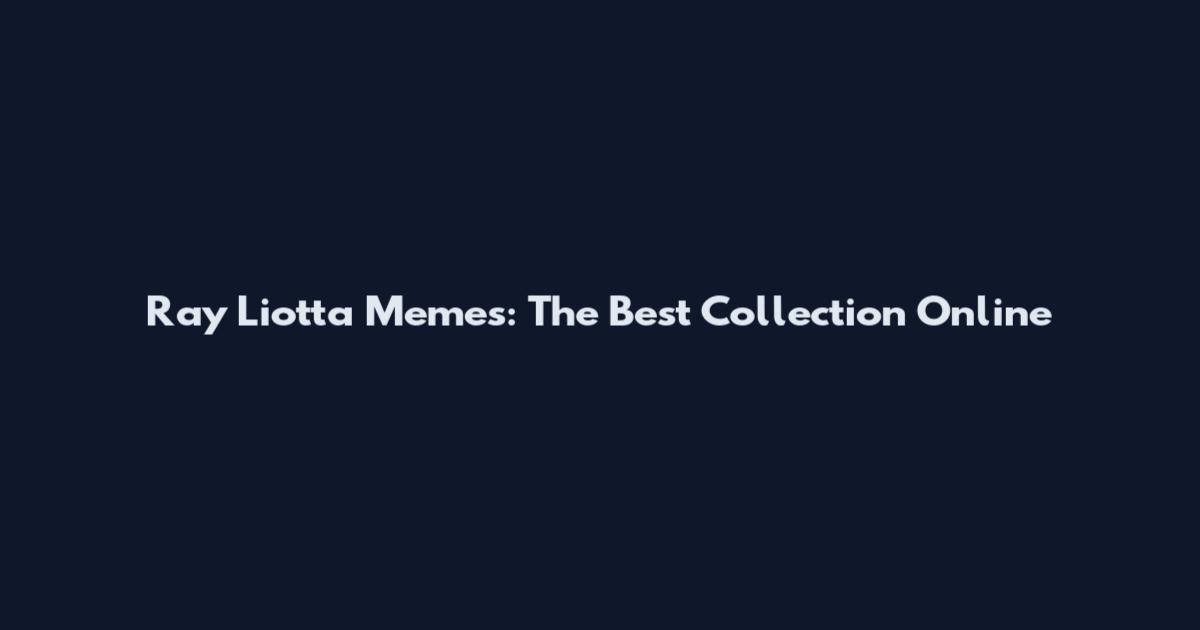 Ray Liotta Memes: The Best Collection Online