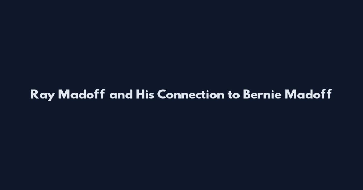 Ray Madoff and His Connection to Bernie Madoff