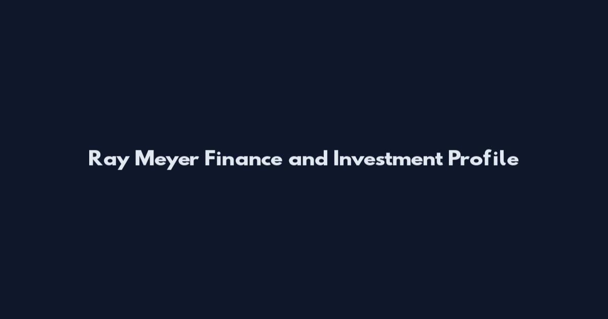 Ray Meyer Finance and Investment Profile
