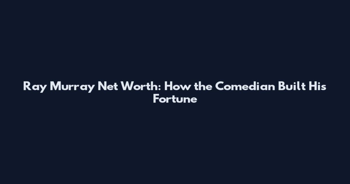 Ray Murray Net Worth: How the Comedian Built His Fortune