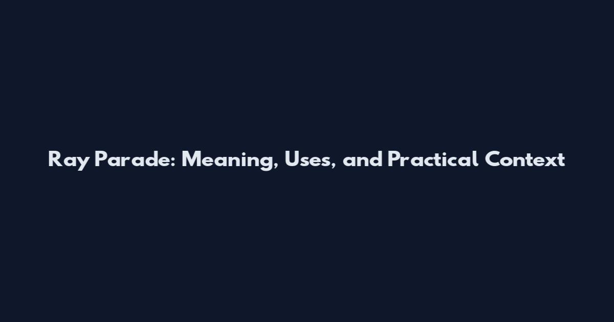 Ray Parade: Meaning, Uses, and Practical Context