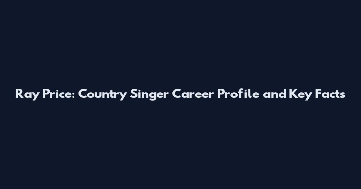 Ray Price: Country Singer Career Profile and Key Facts