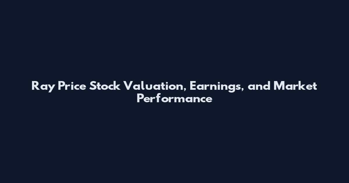 Ray Price Stock Valuation, Earnings, and Market Performance