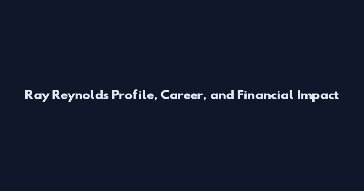 Ray Reynolds Profile, Career, and Financial Impact