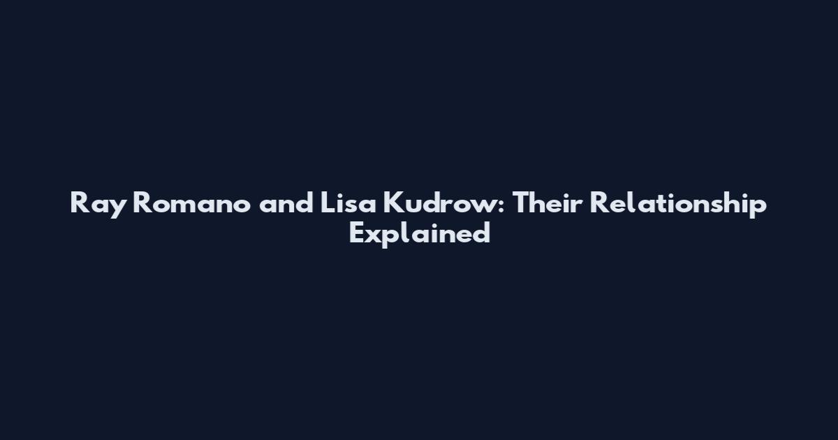 Ray Romano and Lisa Kudrow: Their Relationship Explained