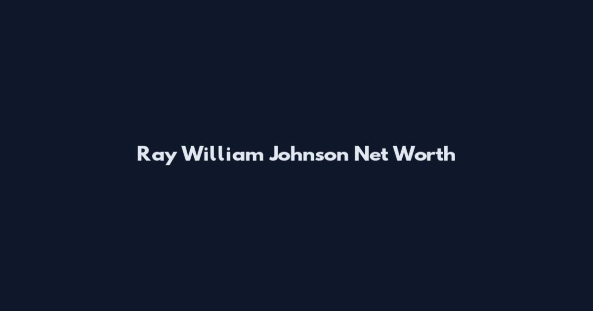 Ray William Johnson Net Worth