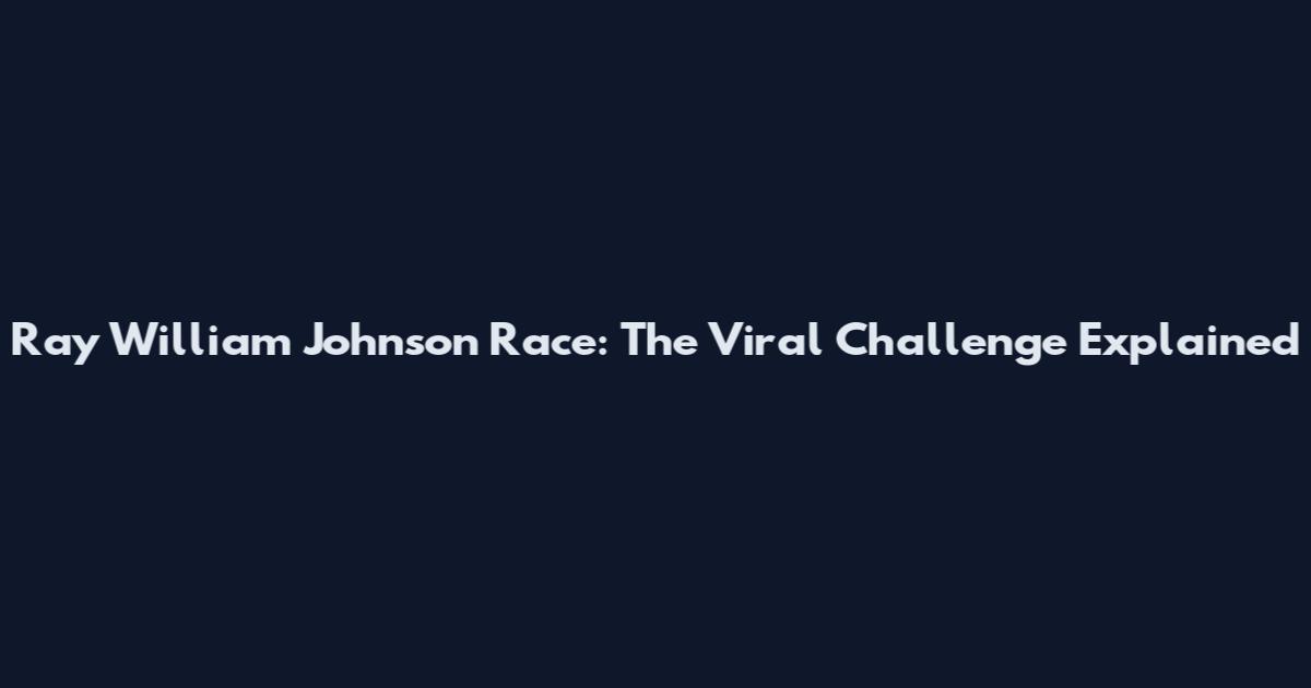 Ray William Johnson Race: The Viral Challenge Explained