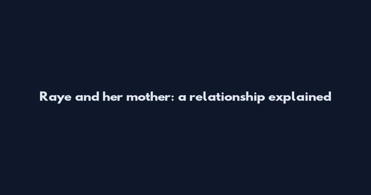 Raye and her mother: a relationship explained