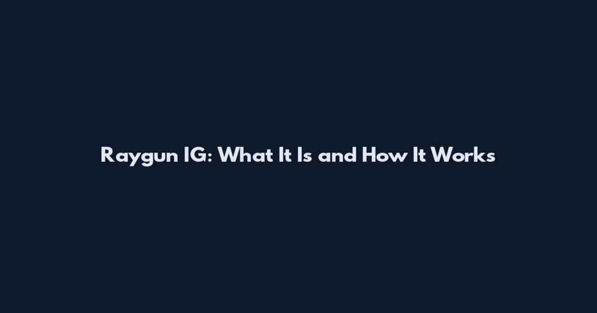 Raygun IG: What It Is and How It Works