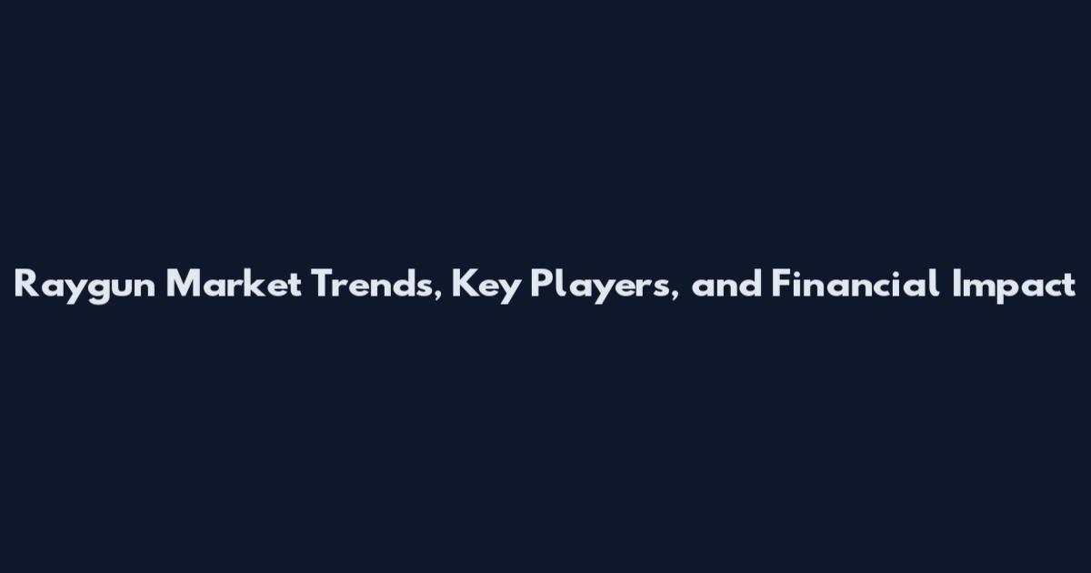 Raygun Market Trends, Key Players, and Financial Impact