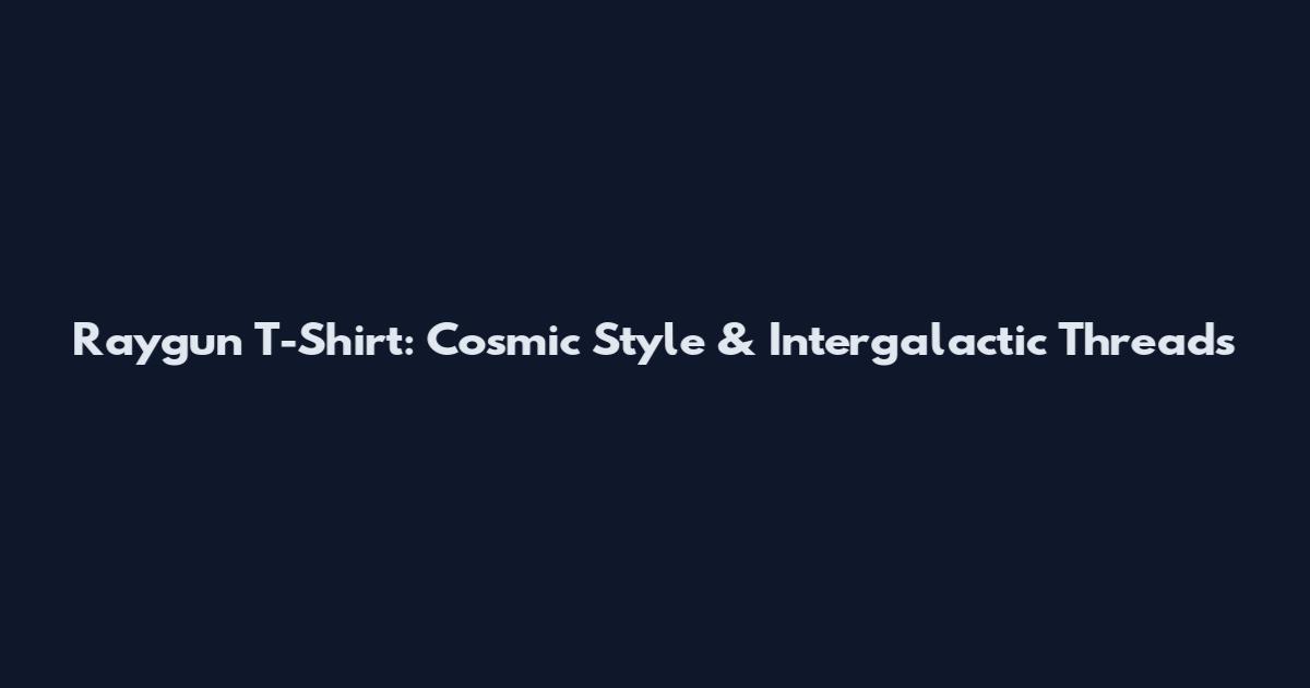 Raygun T-Shirt: Cosmic Style & Intergalactic Threads