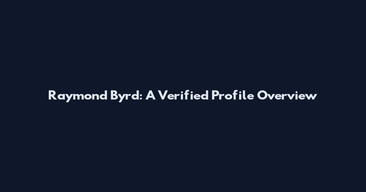 Raymond Byrd: A Verified Profile Overview