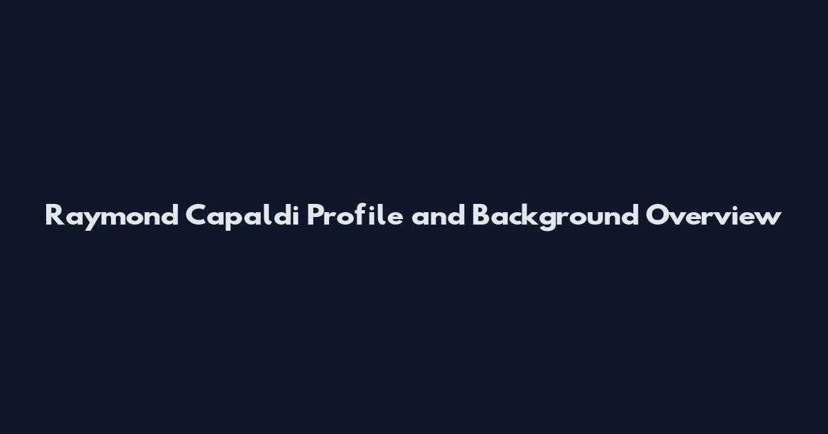 Raymond Capaldi Profile and Background Overview