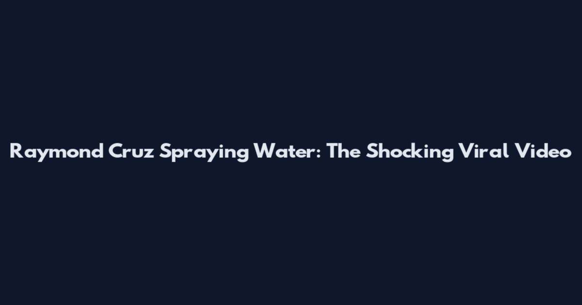 Raymond Cruz Spraying Water: The Shocking Viral Video