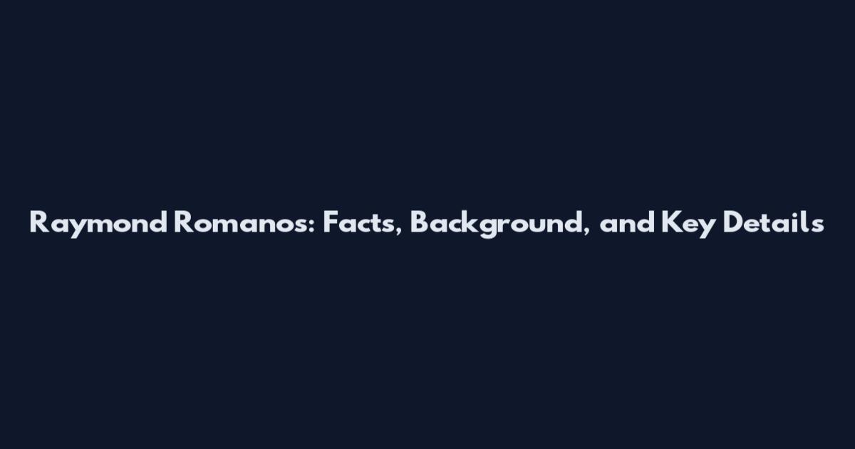 Raymond Romanos: Facts, Background, and Key Details