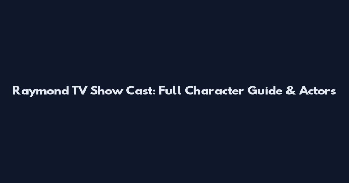 Raymond TV Show Cast: Full Character Guide & Actors