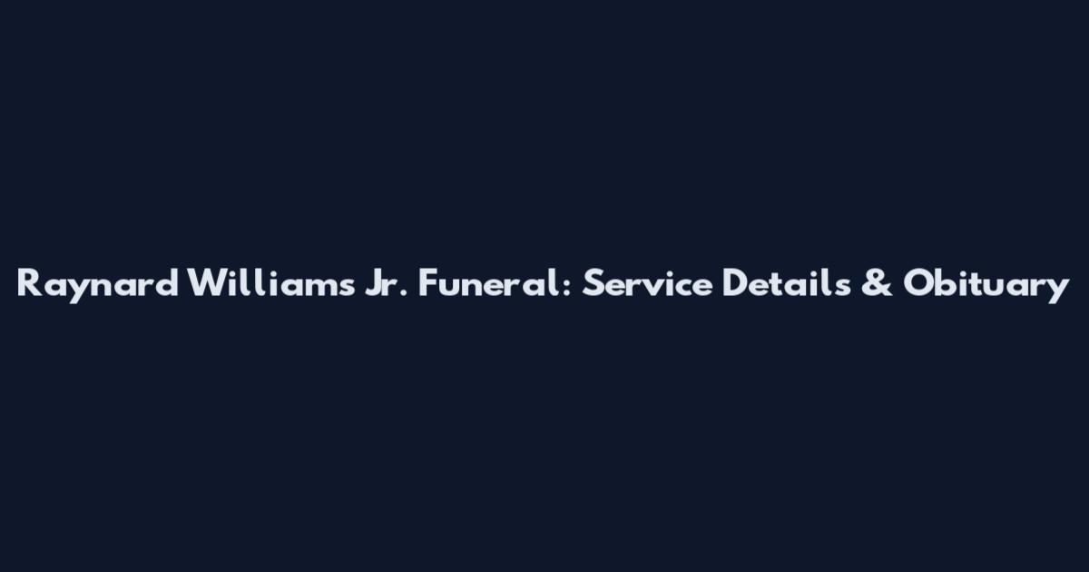 Raynard Williams Jr. Funeral: Service Details & Obituary