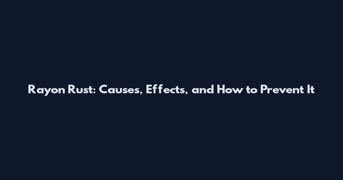 Rayon Rust: Causes, Effects, and How to Prevent It