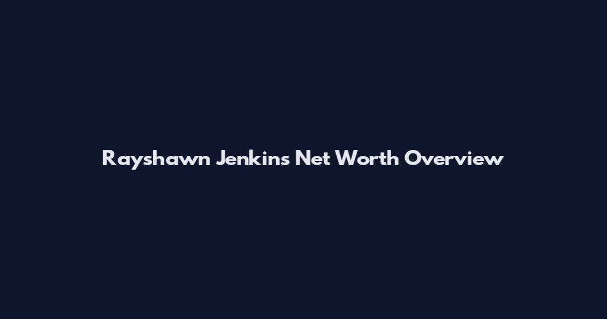 Rayshawn Jenkins Net Worth Overview