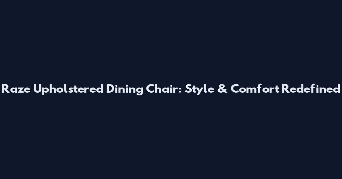 Raze Upholstered Dining Chair: Style & Comfort Redefined