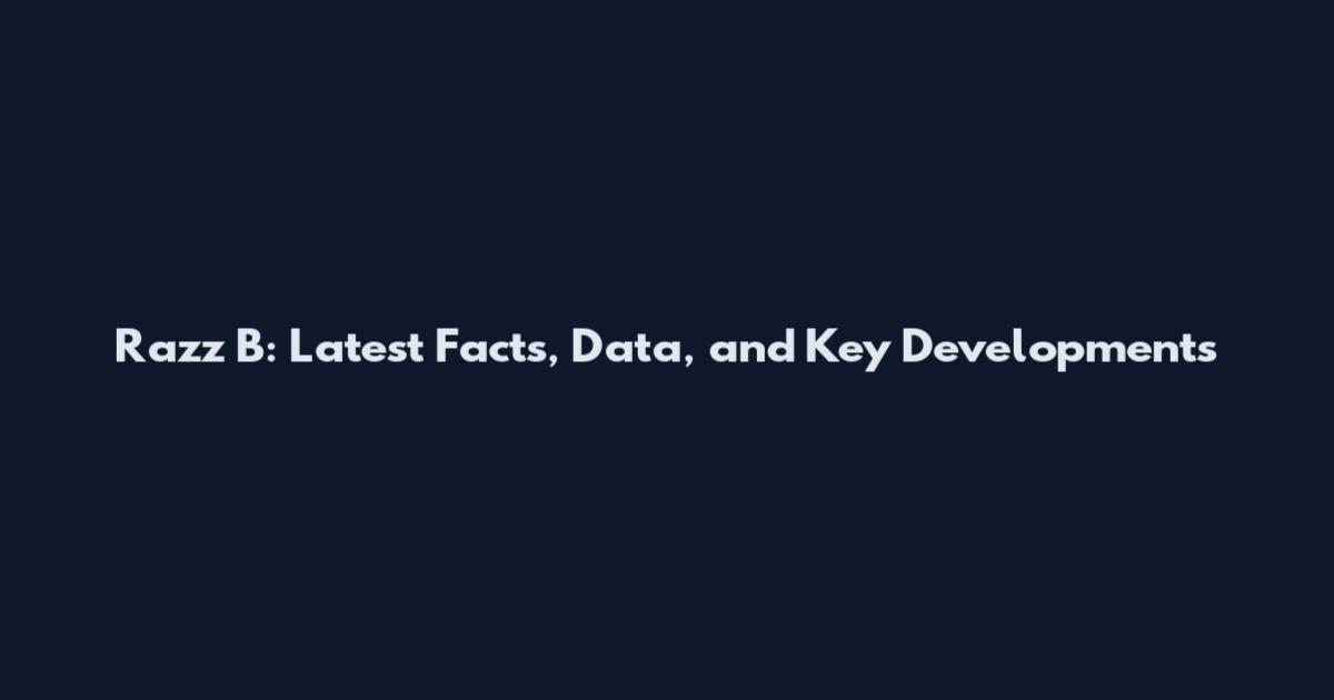 Razz B: Latest Facts, Data, and Key Developments