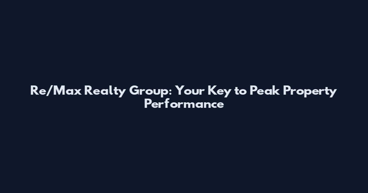 Re/Max Realty Group: Your Key to Peak Property Performance
