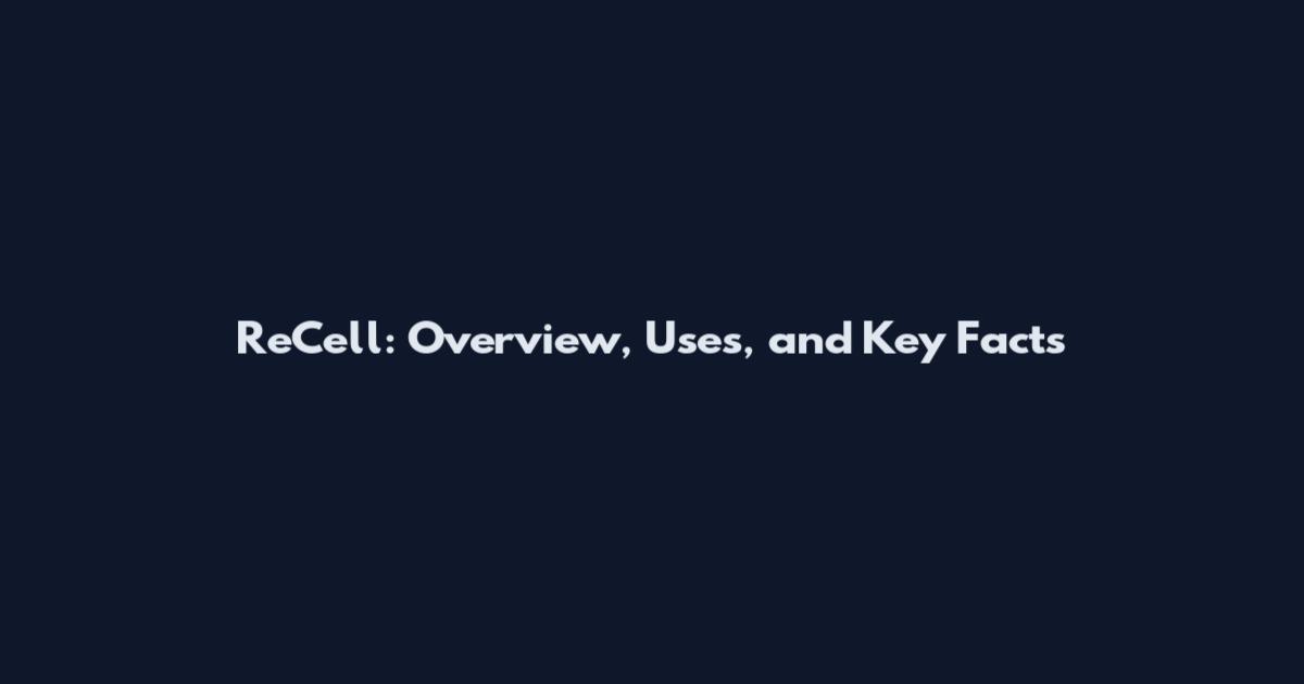 ReCell: Overview, Uses, and Key Facts