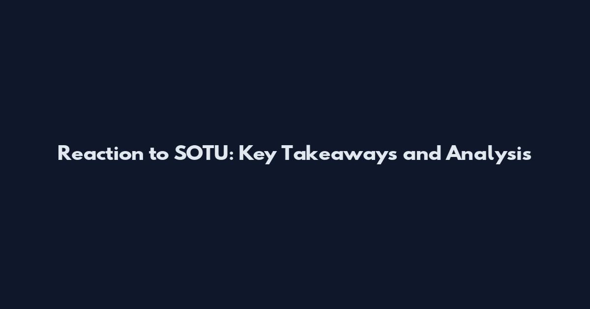 Reaction to SOTU: Key Takeaways and Analysis