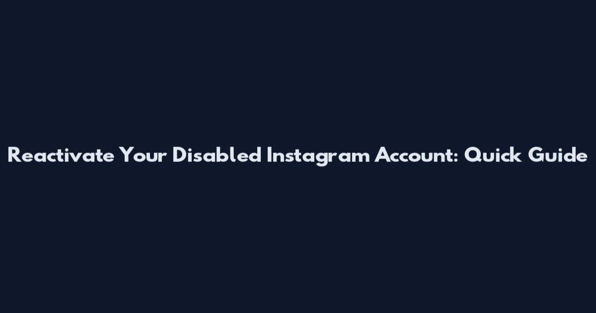Reactivate Your Disabled Instagram Account: Quick Guide