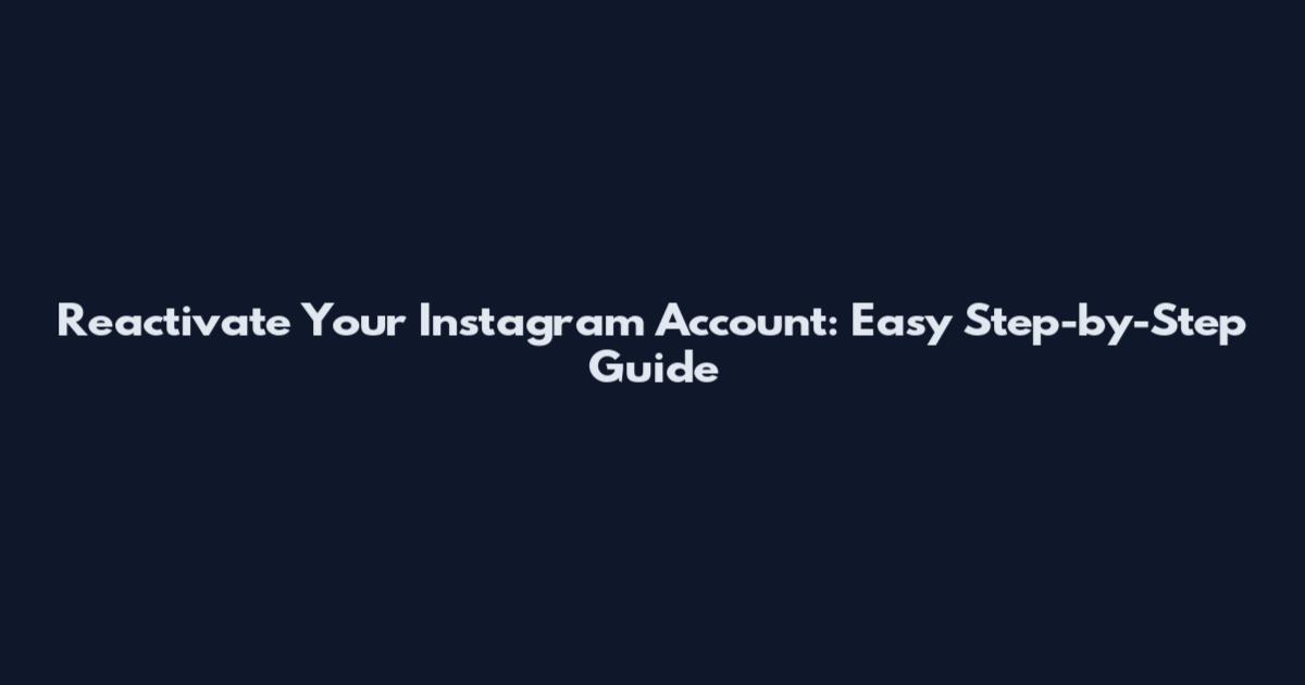 Reactivate Your Instagram Account: Easy Step-by-Step Guide