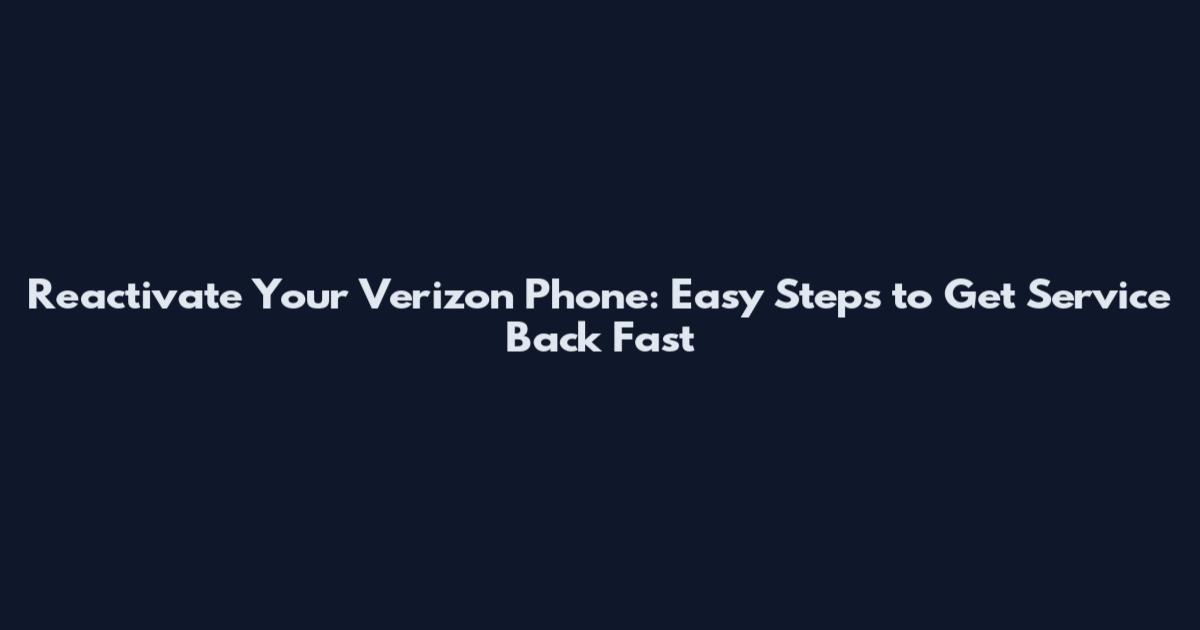 Reactivate Your Verizon Phone: Easy Steps to Get Service Back Fast