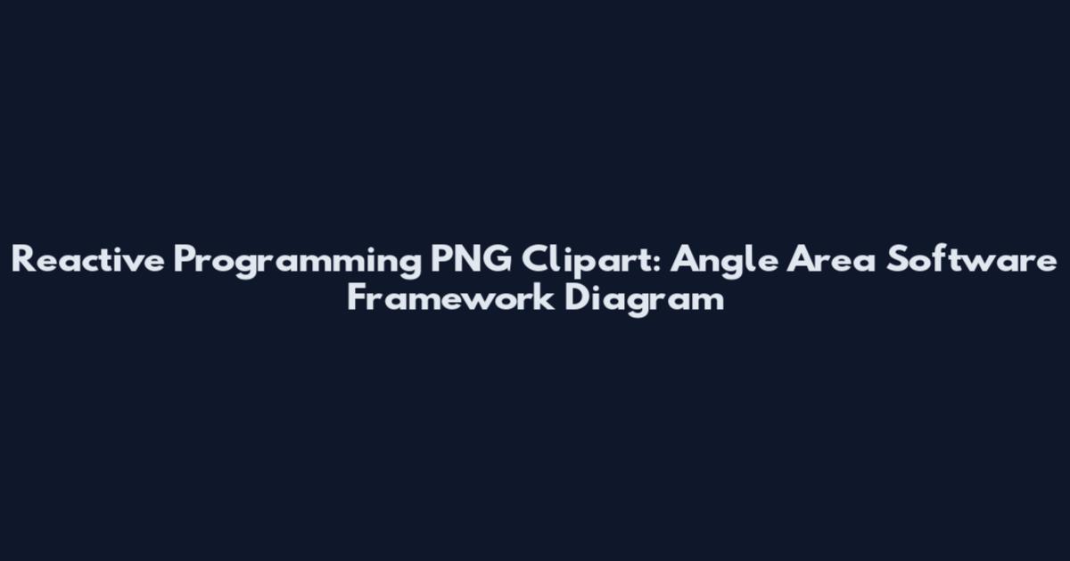 Reactive Programming PNG Clipart: Angle Area Software Framework Diagram
