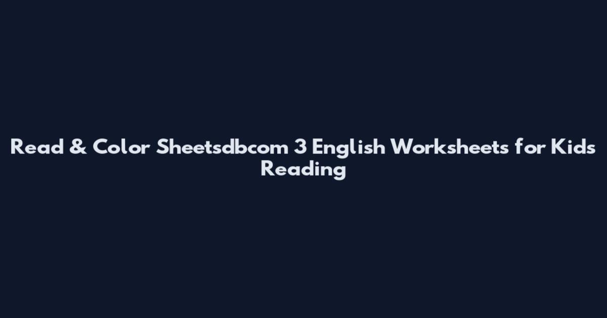 Read & Color Sheetsdbcom 3 English Worksheets for Kids Reading