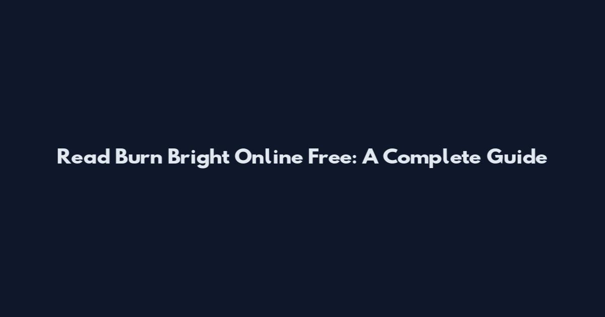Read Burn Bright Online Free: A Complete Guide