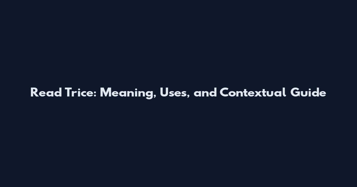 Read Trice: Meaning, Uses, and Contextual Guide