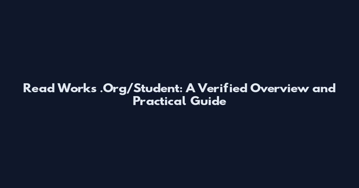 Read Works .Org/Student: A Verified Overview and Practical Guide