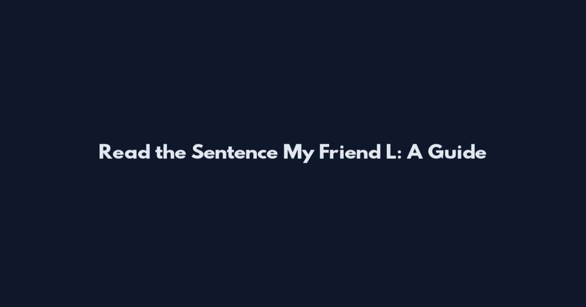Read the Sentence My Friend L: A Guide