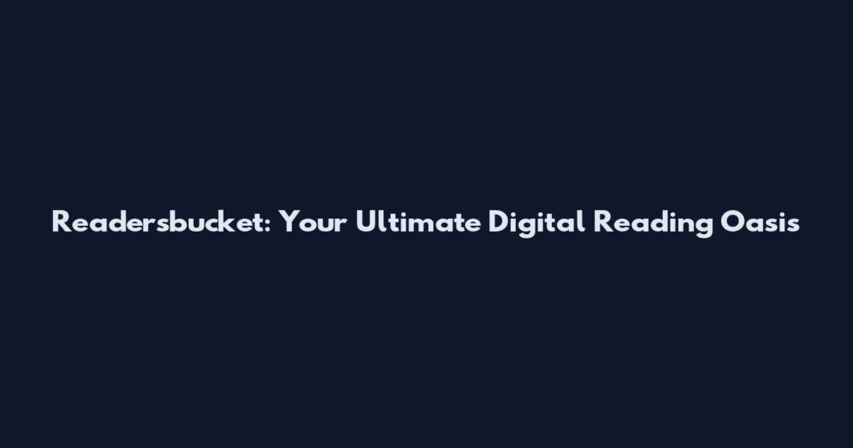 Readersbucket: Your Ultimate Digital Reading Oasis