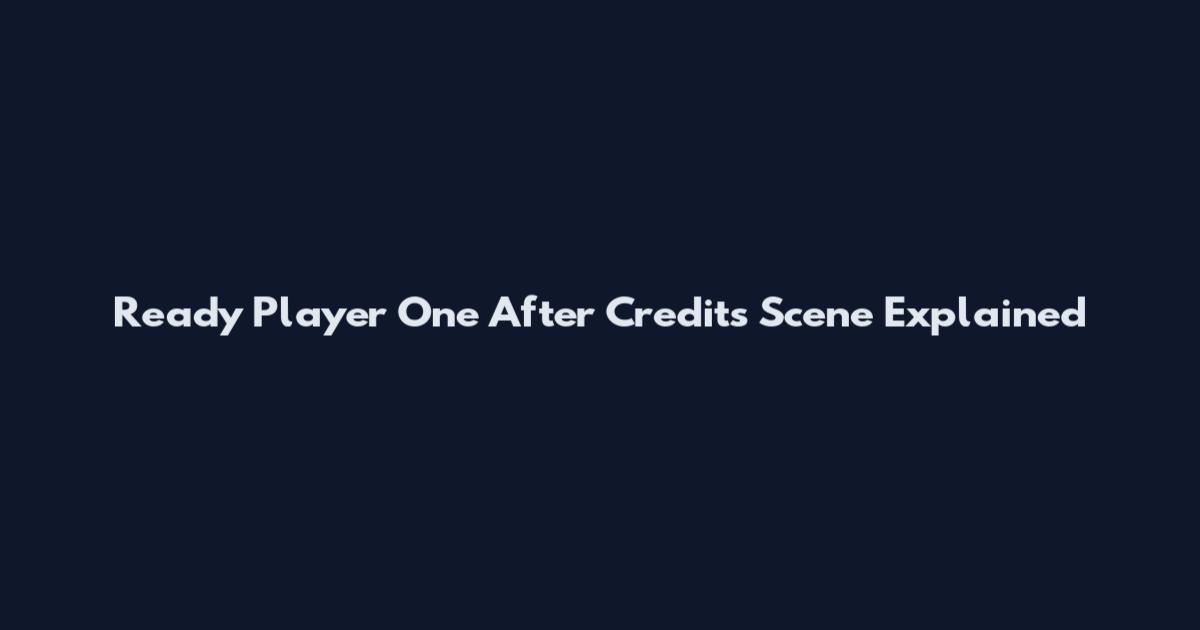 Ready Player One After Credits Scene Explained