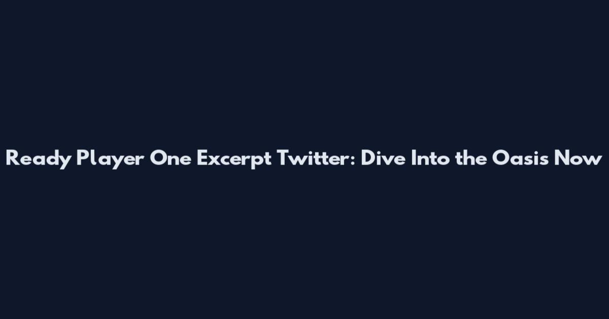 Ready Player One Excerpt Twitter: Dive Into the Oasis Now