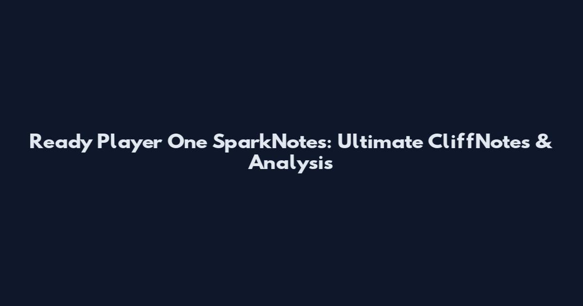 Ready Player One SparkNotes: Ultimate CliffNotes & Analysis