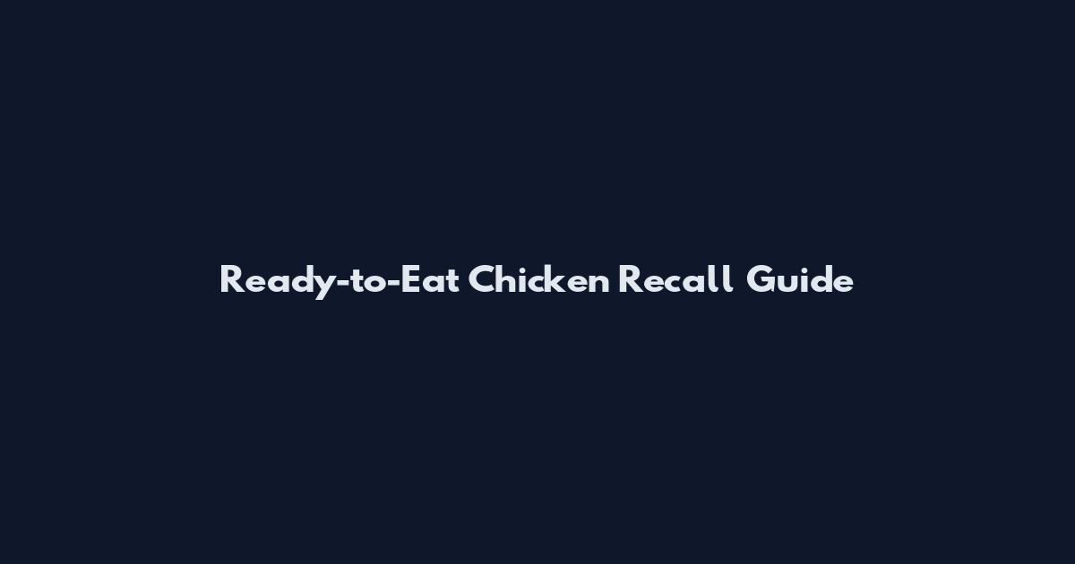 Ready-to-Eat Chicken Recall Guide