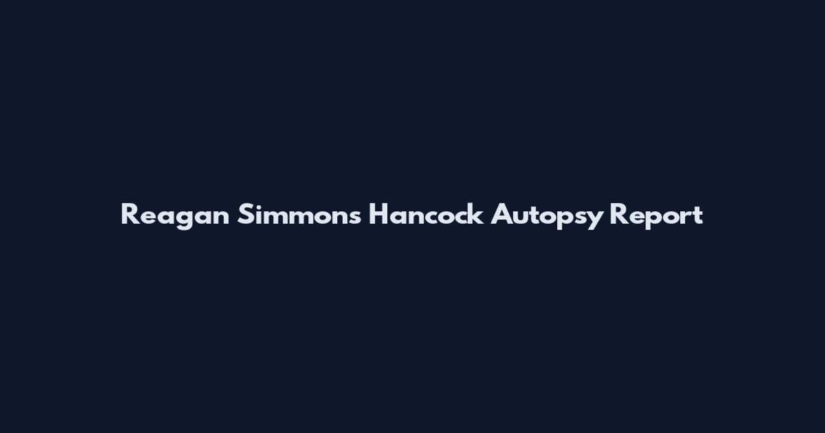 Reagan Simmons Hancock Autopsy Report