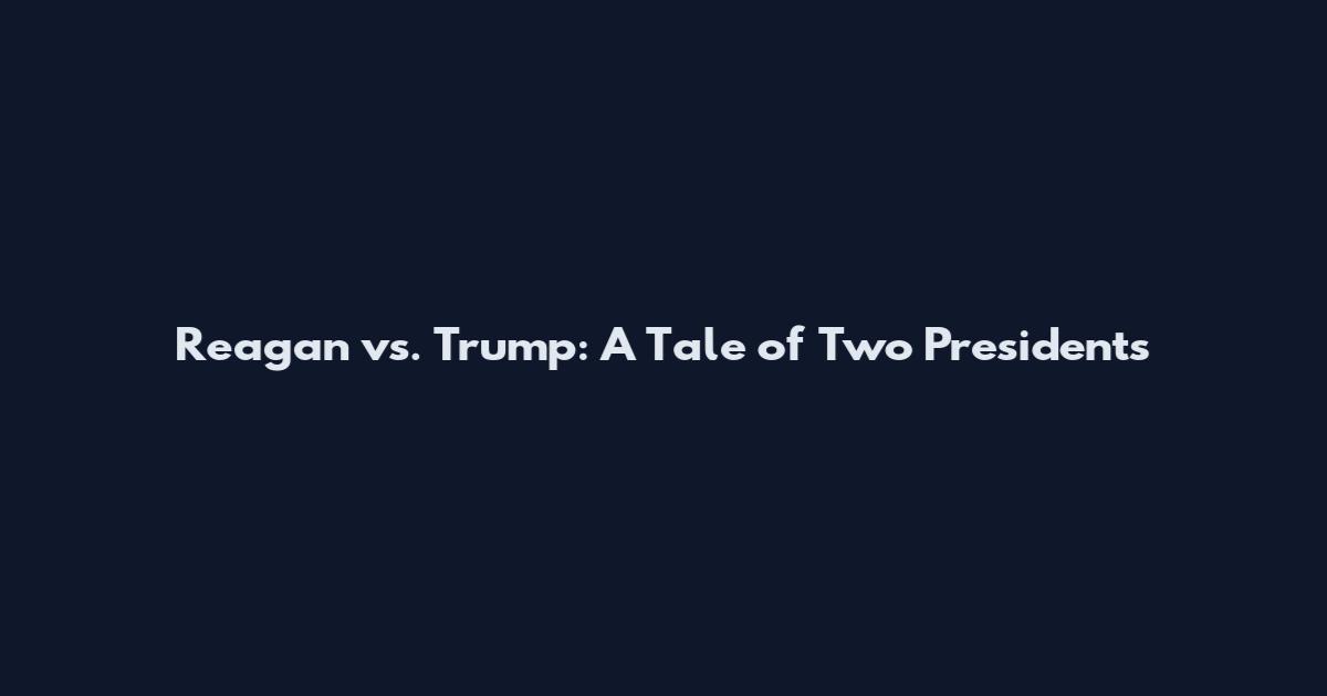 Reagan vs. Trump: A Tale of Two Presidents