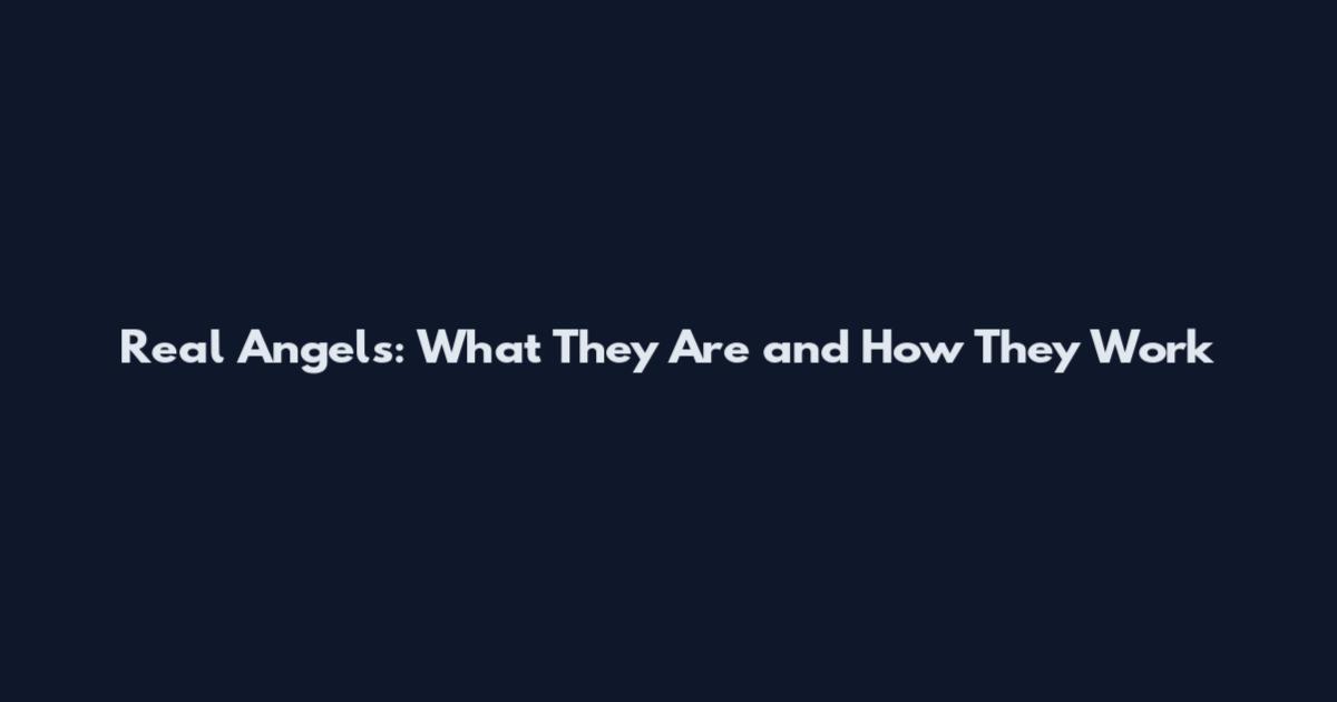 Real Angels: What They Are and How They Work